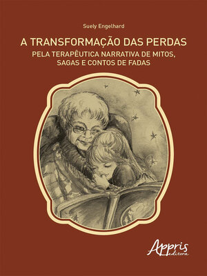 cover image of A Transformação das Perdas pela Terapêutica Narrativa de Mitos, Sagas e Contos de Fadas